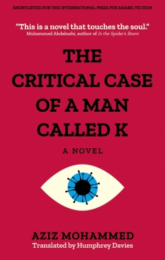 The Critical Case of a Man Named K, by Aziz Mohammed